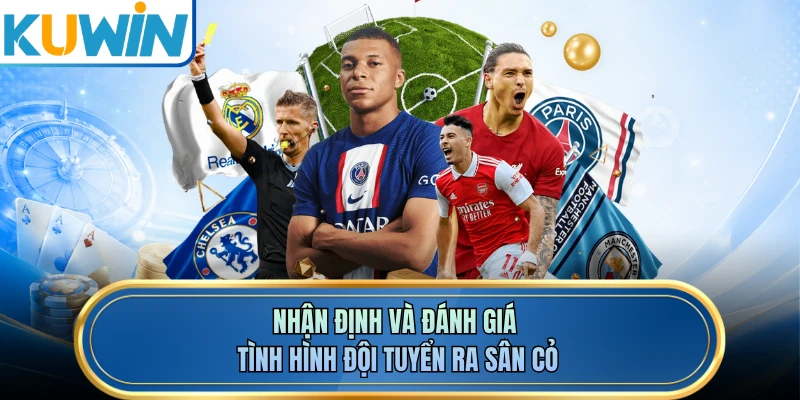 Nhận định và đánh giá tình hình đội tuyển ra sân cỏ 